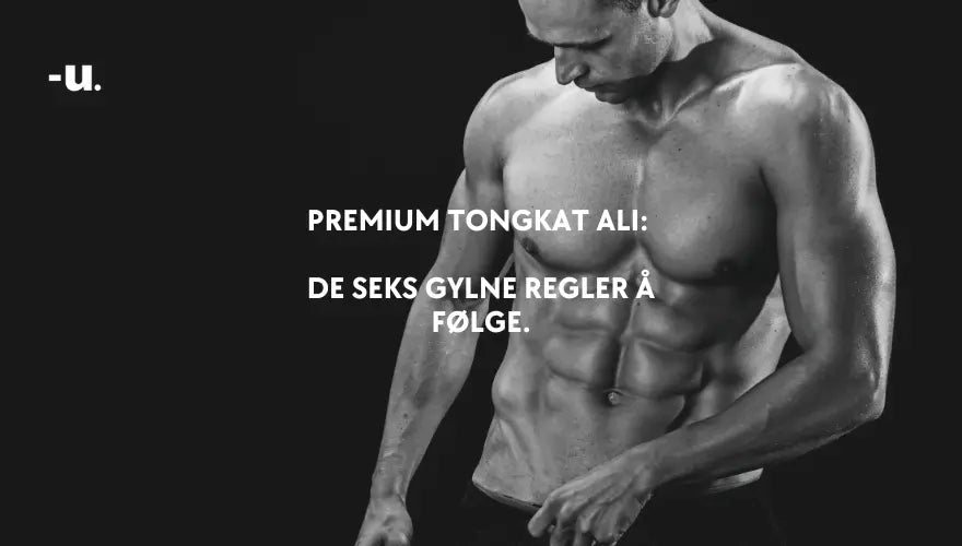 Premium Tongkat Ali: De seks gylne regler å følge.